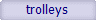 trolleys