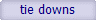 tie downs